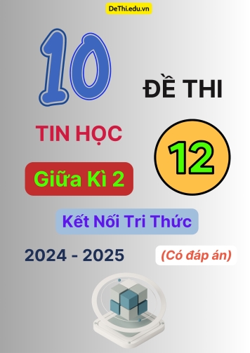 Tuyển tập 10 Đề thi giữa kì 2 năm học 2024-2025 môn Tin học 12 Kết nối tri thức (Có đáp án)